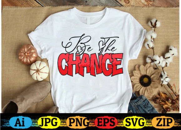 Be the Change Motivational Quotes T-shir