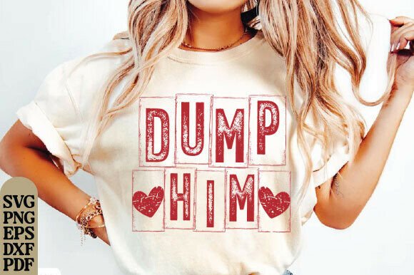 Dump Him PNG, Funny Valentine SVG