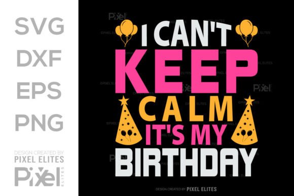 I Can't Keep Calm It's My Birthday SVG