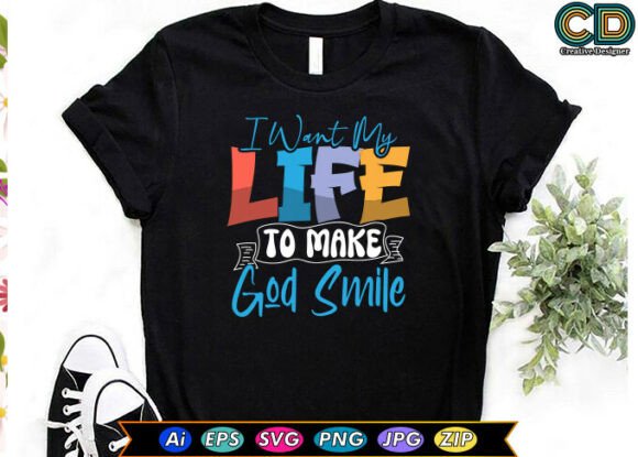I WANT MY LIFE TO MAKE GOD SMILE