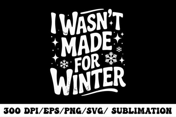 I Wasn’t Made for Winter Funny Quote
