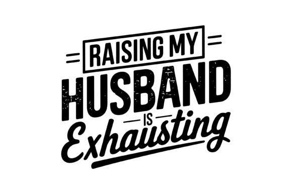 Raising My Husband Funny Quote
